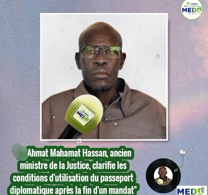 Passeport Diplomatique : L’ex- Ministre de la Justice Professeur Ahmat Mahamat Hassan Clarifie les Règles Après la Fin d’un Mandat