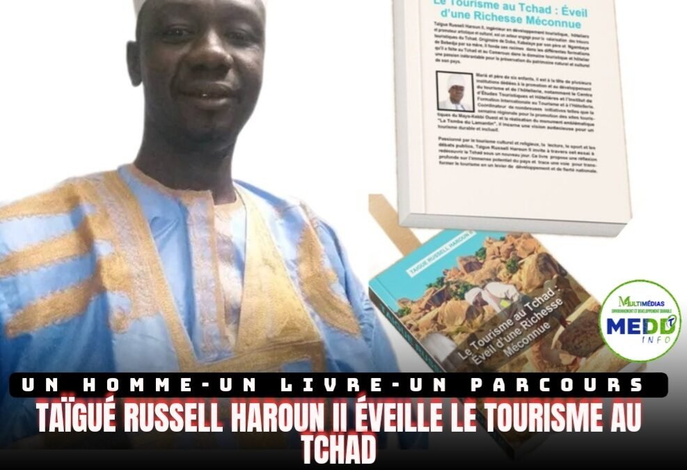 Un Homme, Un Livre, Un Parcours : TAIGUE RUSSELL HAROUN II et l’Éveil du Tourisme Tchadien