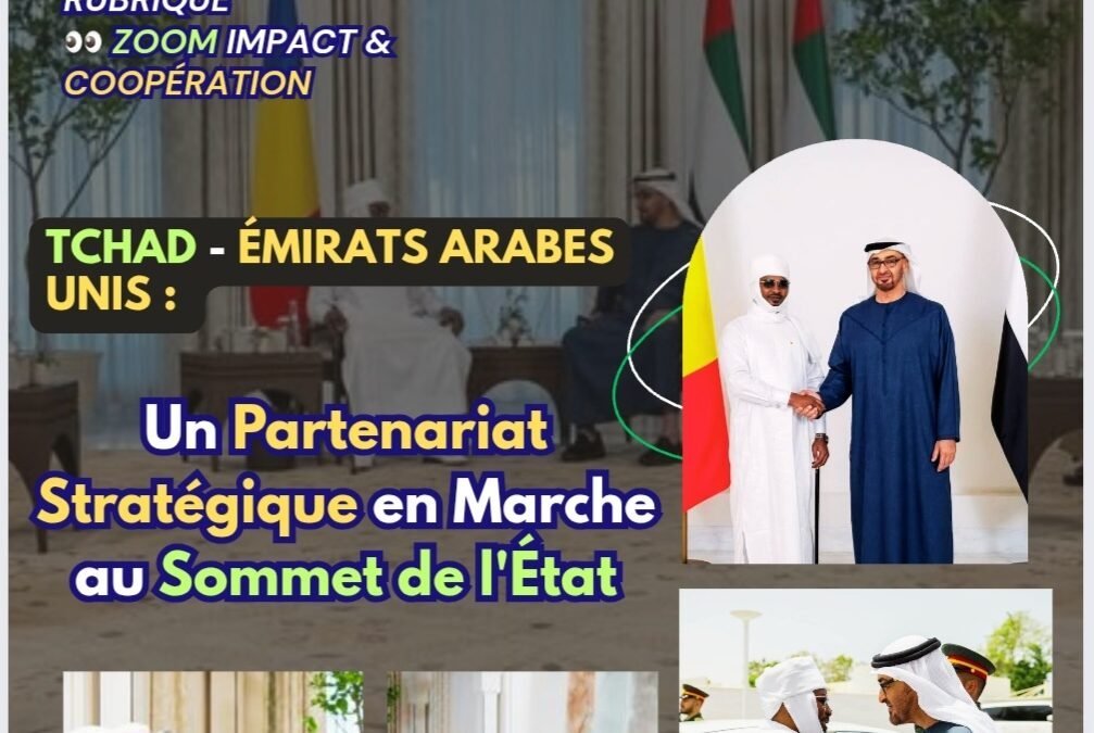Tchad – Émirats Arabes Unis : Un Partenariat Stratégique en Marche au Sommet de l’État