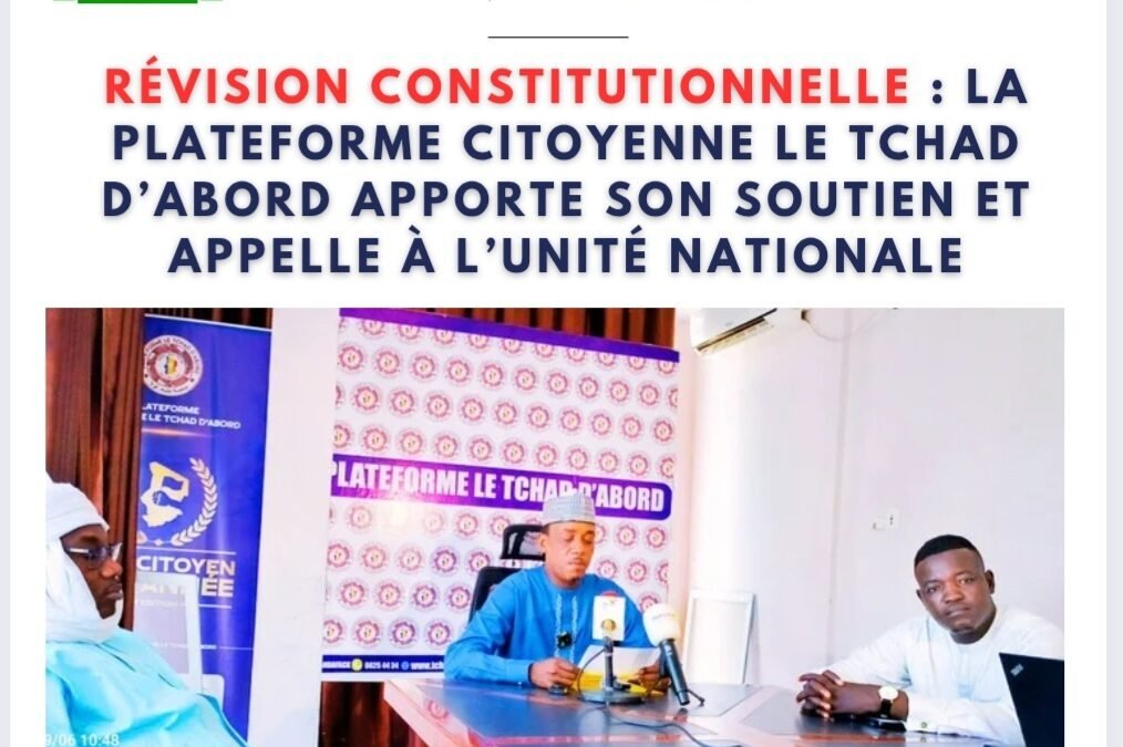 Révision constitutionnelle : la Plateforme citoyenne Le Tchad d’Abord apporte son soutien et appelle à l’unité nationale