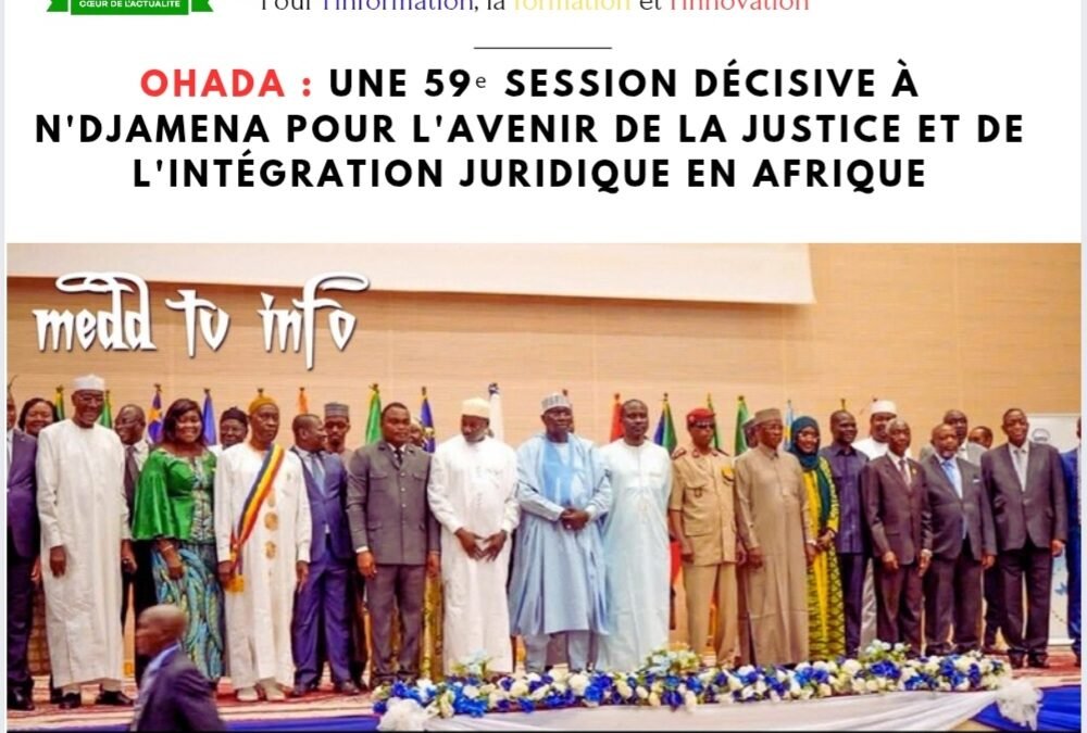 OHADA : Une 59ᵉ session décisive à N’Djamena pour l’avenir de la justice et de l’intégration juridique en Afrique