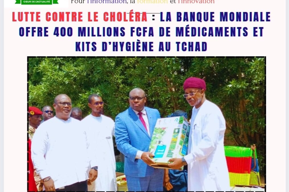 Lutte contre le choléra : la Banque mondiale offre 400 millions FCFA de médicaments et kits d’hygiène au Tchad