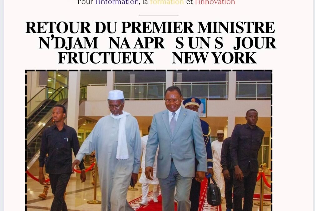 LE RETOUR DU PREMIER MINISTRE À N’DJAMENA APRÈS UN SÉJOUR FRUCTUEUX À NEW YORK