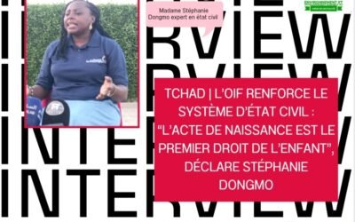 TCHAD | L’OIF RENFORCE LE SYSTÈME D’ÉTAT CIVIL : “L’ACTE DE NAISSANCE EST LE PREMIER DROIT DE L’ENFANT”, DÉCLARE STÉPHANIE DONGMO