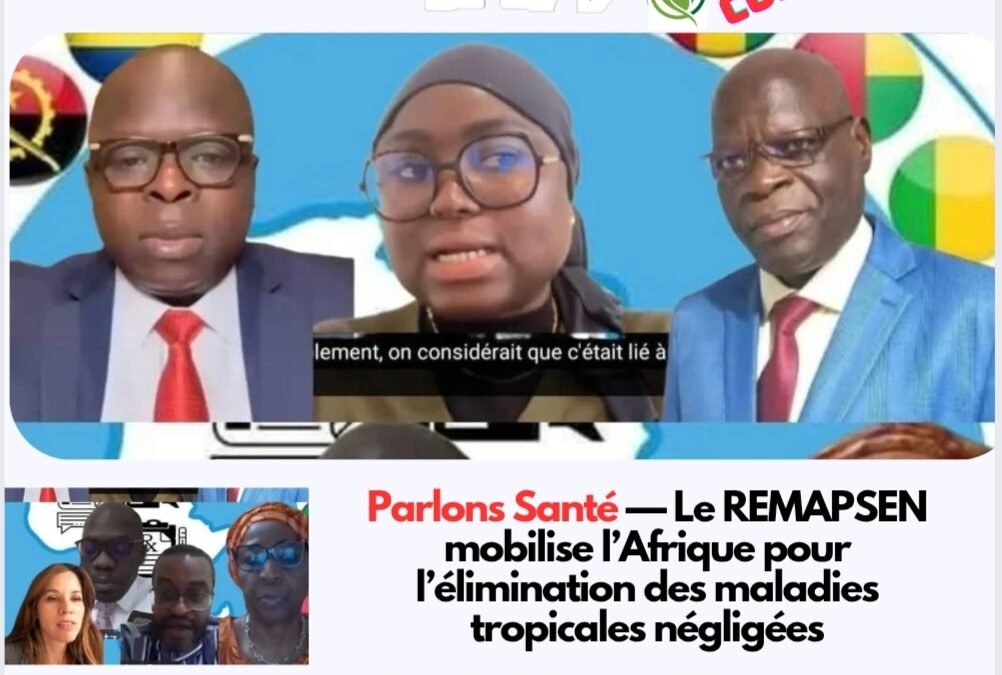 Parlons Santé — Le REMAPSEN mobilise l’Afrique pour l’élimination des maladies tropicales négligées