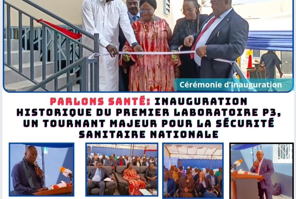 PARLONS SANTÉ: Inauguration historique du premier laboratoire P3, un tournant majeur pour la sécurité sanitaire nationale