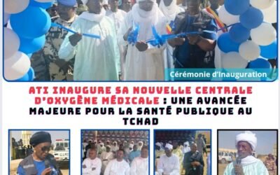 ATI INAUGURE SA NOUVELLE CENTRALE D’OXYGÈNE MÉDICALE : UNE AVANCÉE MAJEURE POUR LA SANTÉ PUBLIQUE AU TCHAD