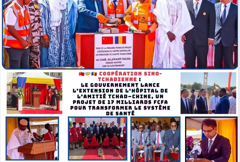 Coopération Sino-Tchadienne : Le Gouvernement lance l’extension de l’Hôpital de l’Amitié Tchad–Chine, un projet de 17 milliards FCFA pour transformer le système de santé