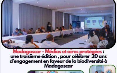 Madagascar :Médias et aires protégées : une troisième édition , pour célébrer 20 ans d’engagement en faveur de la biodiversité à Madagascar