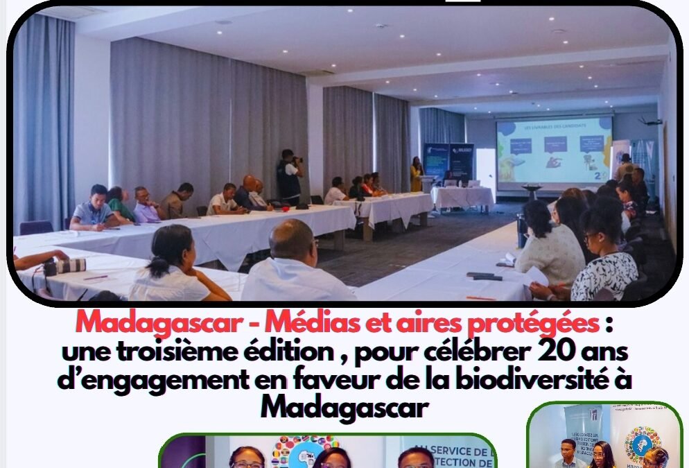 Madagascar :Médias et aires protégées : une troisième édition , pour célébrer 20 ans d’engagement en faveur de la biodiversité à Madagascar