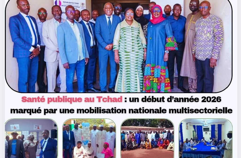 Agenda provinciale de la santé – Santé publique au Tchad : un début d’année 2026 marqué par une mobilisation nationale multisectorielle