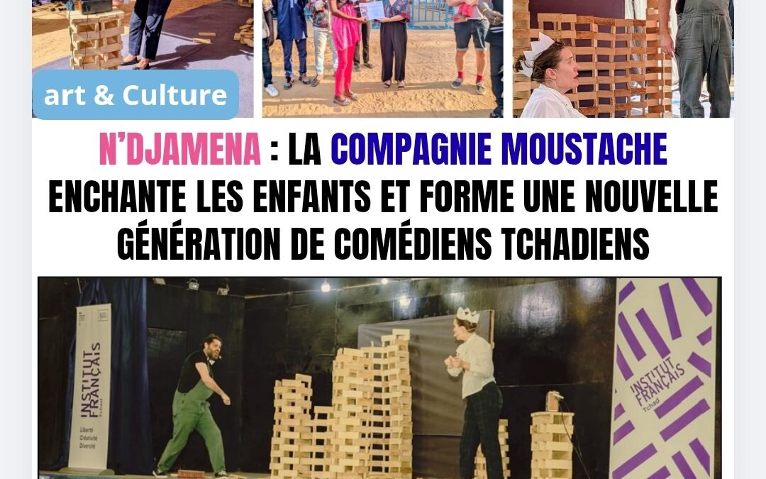 Art & Culture – N’Djamena : la Compagnie Moustache enchante les enfants et forme une nouvelle génération de comédiens tchadiens
