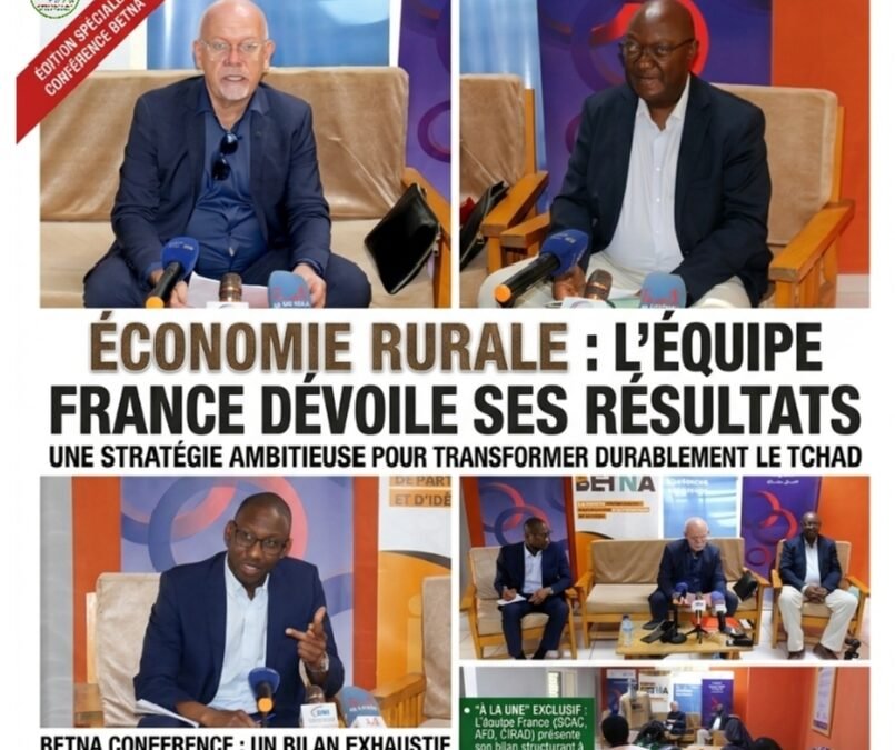 Conférence-Économie rurale au Tchad : l’Équipe France dévoile des résultats concrets et une stratégie ambitieuse pour transformer durablement les territoires