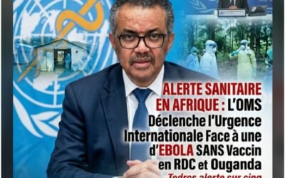 ALERTE SANITAIRE EN AFRIQUE : L’OMS Déclenche l’Urgence Internationale Face à une Épidémie d’Ebola Sans Vaccin en RDC et en Ouganda