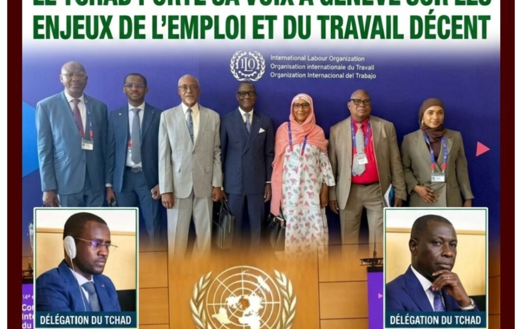 CONFÉRENCE INTERNATIONALE DU TRAVAIL : LE TCHAD PORTE SA VOIX À GENÈVE SUR LES ENJEUX DE L’EMPLOI ET DU TRAVAIL DÉCENT