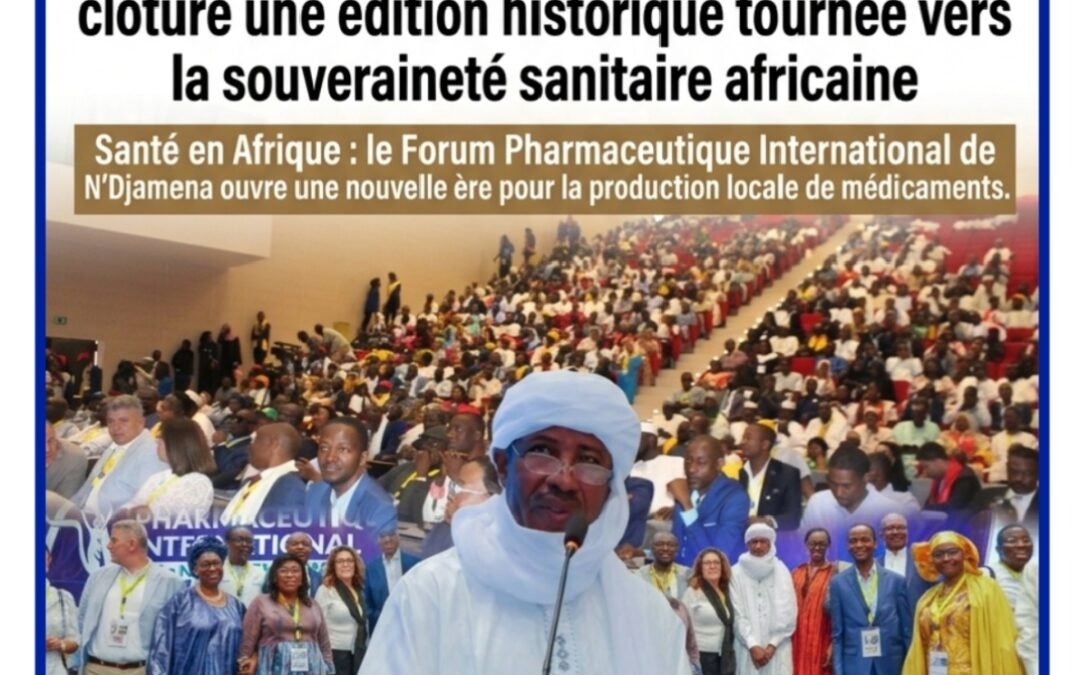Santé en Afrique : le Forum Pharmaceutique International de N&rsquo;Djamena ouvre une nouvelle ère pour la production locale de médicaments