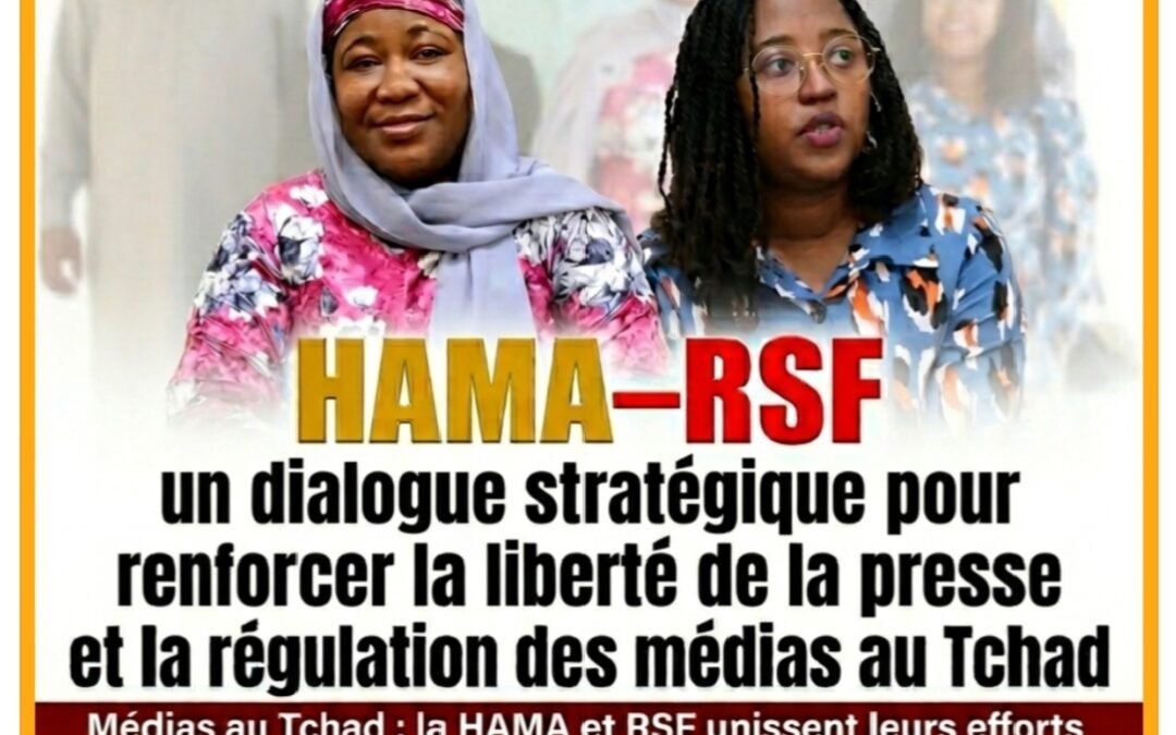 HAMA–RSF : un dialogue stratégique pour renforcer la liberté de la presse et la régulation des médias au Tchad
