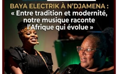 BAYA ELECTRIK À N’DJAMENA : « Entre tradition et modernité, notre musique raconte l’Afrique qui évolue »