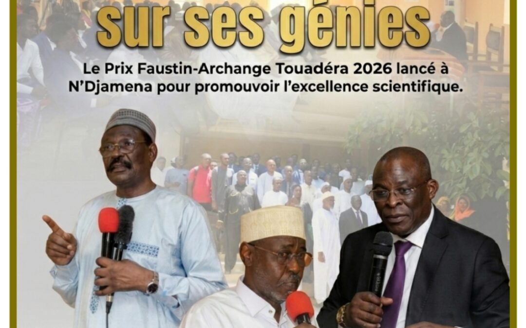 L’Afrique mise sur ses génies : le Prix Faustin-Archange Touadéra 2026 lancé à N&rsquo;Djamena pour promouvoir l’excellence scientifique