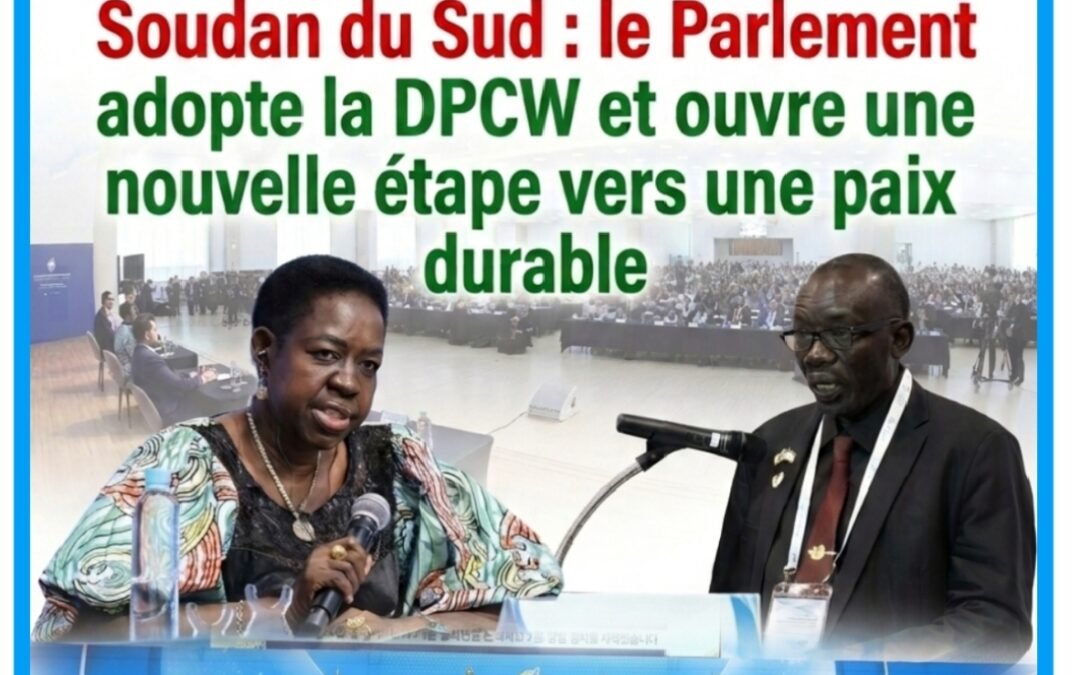 Soudan du Sud : le Parlement fait le choix de la paix en adoptant la DPCW