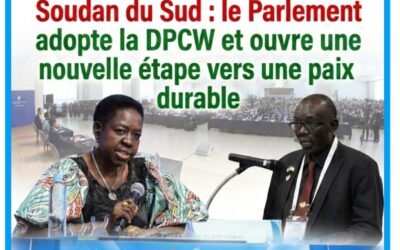 Soudan du Sud : le Parlement fait le choix de la paix en adoptant la DPCW