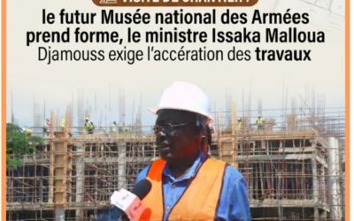 Tchad : le futur Musée national des Armées prend forme, le ministre Issaka Malloua Djamouss exige l’accélération des travaux