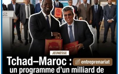 Tchad–Maroc : un programme d’un milliard de FCFA pour former 100 jeunes entrepreneurs, un nouvel élan pour l’avenir de la jeunesse tchadienne