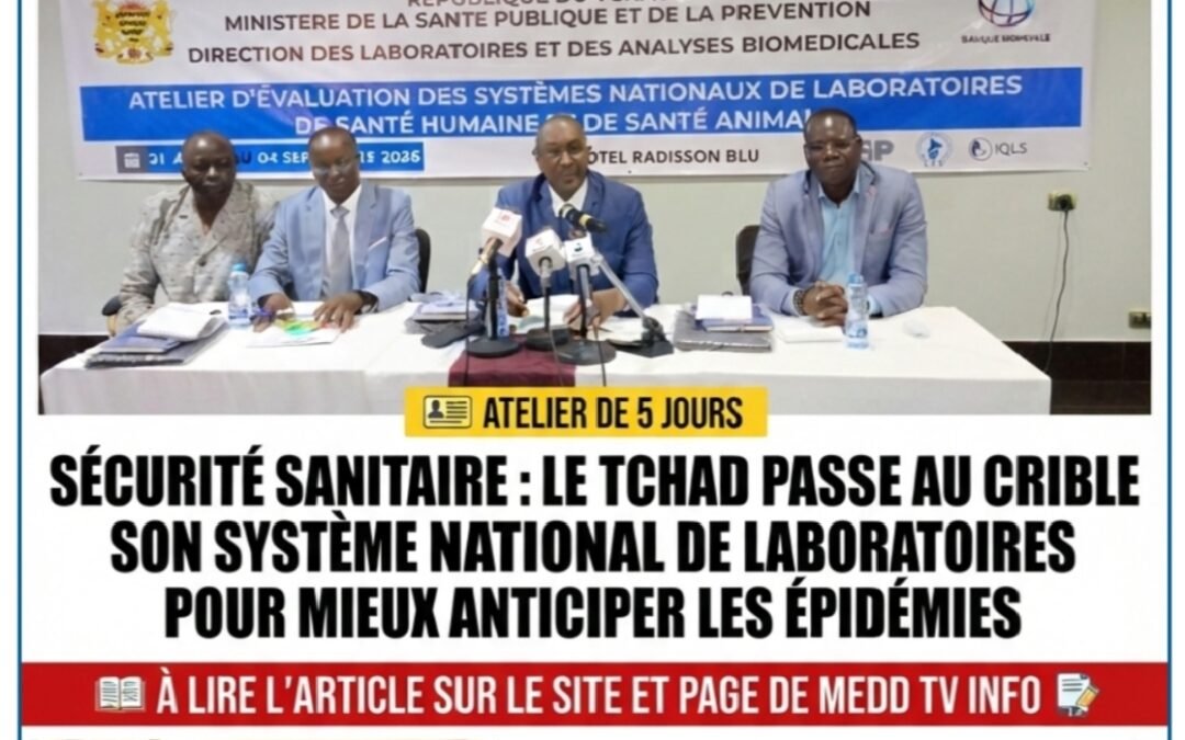 SÉCURITÉ SANITAIRE : LE TCHAD PASSE AU CRIBLE SON SYSTÈME NATIONAL DE LABORATOIRES POUR MIEUX ANTICIPER LES ÉPIDÉMIES