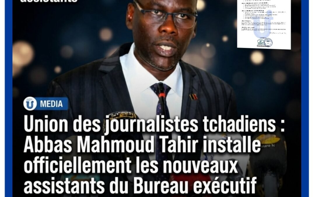 Union des journalistes tchadiens : Abbas Mahmoud Tahir installe officiellement les nouveaux assistants du Bureau exécutif