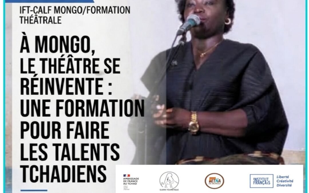 À MONGO, LE THÉÂTRE SE RÉINVENTE : UNE FORMATION POUR FAIRE GRANDIR LES TALENTS TCHADIENS