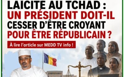 ÉDITO/ LAÏCITÉ AU TCHAD : UN PRÉSIDENT DOIT-IL CESSER D’ÊTRE CROYANT POUR ÊTRE RÉPUBLICAIN ?