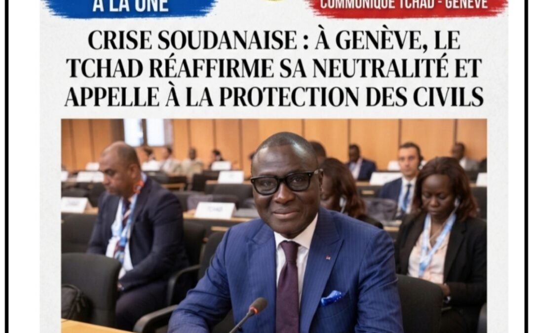 Crise soudanaise : à Genève, le Tchad réaffirme sa neutralité et appelle à la protection des civils
