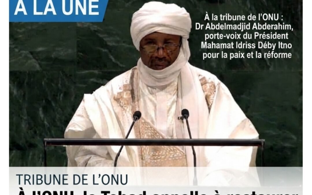 À l’ONU, le représentant du Président Mahamat Idriss Déby Itno, Dr Abdelmadjid Abderahim, porte la voix du Tchad pour la paix et la confiance.