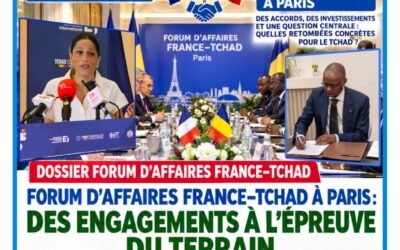 DOSSIER : FORUM D’AFFAIRES FRANCE–TCHAD À PARIS : DES ENGAGEMENTS À L’ÉPREUVE DU TERRAIN