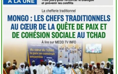 MONGO : LES CHEFS TRADITIONNELS AU CŒUR DE LA QUÊTE DE PAIX ET DE COHÉSION SOCIALE AU TCHAD