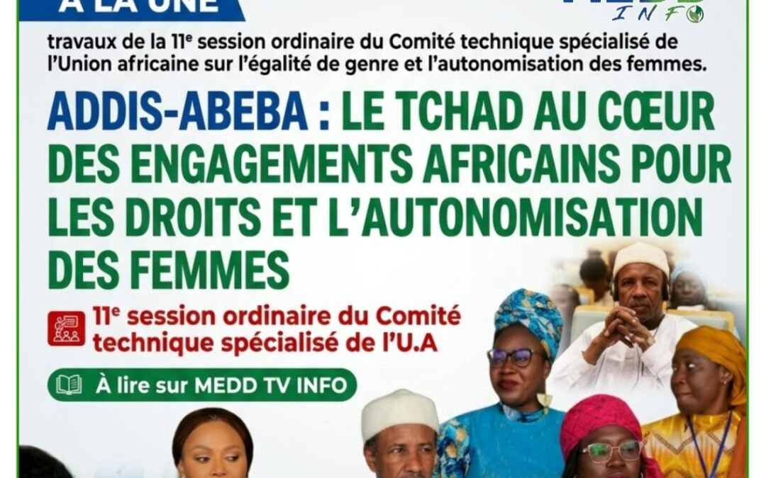 ADDIS-ABEBA : LE TCHAD AU CŒUR DES ENGAGEMENTS AFRICAINS POUR LES DROITS ET L’AUTONOMISATION DES FEMMES